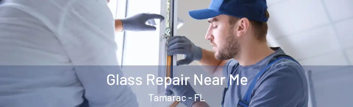 Glass Repair Near Me Tamarac - FL